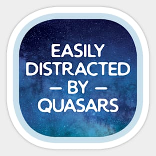 Easily Distracted By Quasars Sticker